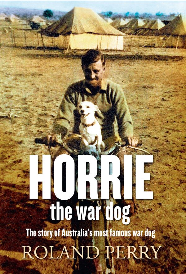 Cover Art for 9781743317990, Horrie the War Dog by Roland Perry