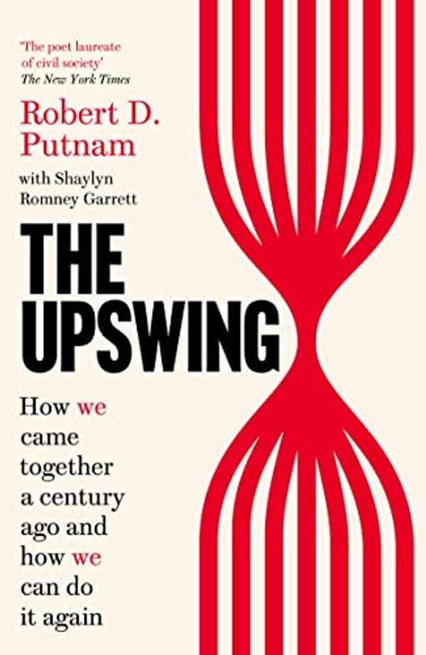 Cover Art for B08DDB4DTS, The Upswing: How We Came Together a Century Ago and How We Can Do It Again by Robert D. Putnam and Shaylyn Romney Garrett