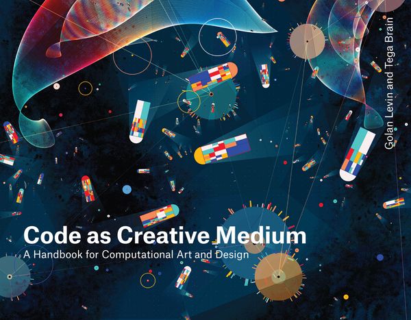 Cover Art for 9780262542043, Code as Creative Medium: A Handbook for Computational Art and Design by Golan Levin, Tega Brain