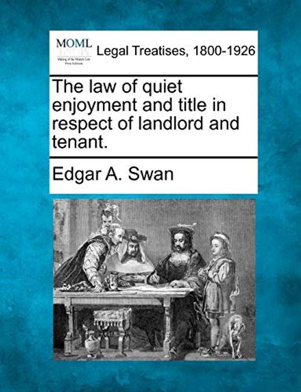 Cover Art for 9781240069934, The Law of Quiet Enjoyment and Title in Respect of Landlord and Tenant. by Edgar A Swan