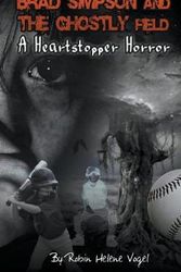 Cover Art for 9798201024086, Brad Simpson and the Ghostly Field (1) (A Heartstopper Horror) by Robin Helene Vogel