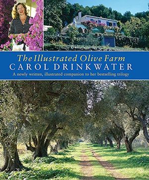 Cover Art for 9780297844044, The Illustrated Olive Farm by Carol Drinkwater