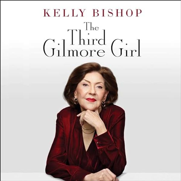 Cover Art for 9781797182773, The Third Gilmore Girl: 'A Chorus Line, ' 'Dirty Dancing, ' 'Gilmore Girls, ' and Other Stories of My Life So Far by Kelly Bishop