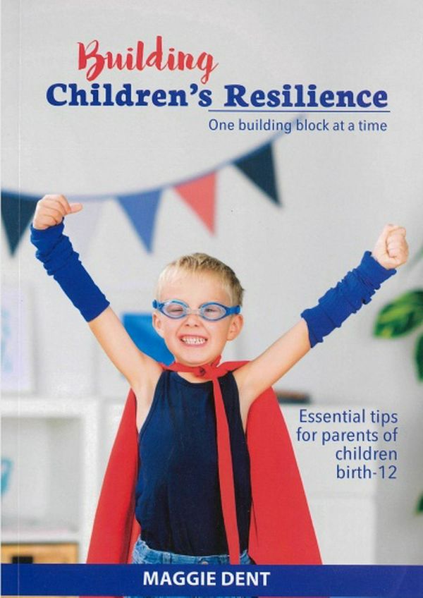 Cover Art for 9780975845691, Building Children's Resilience: One Building Block at a Time by Maggie Dent