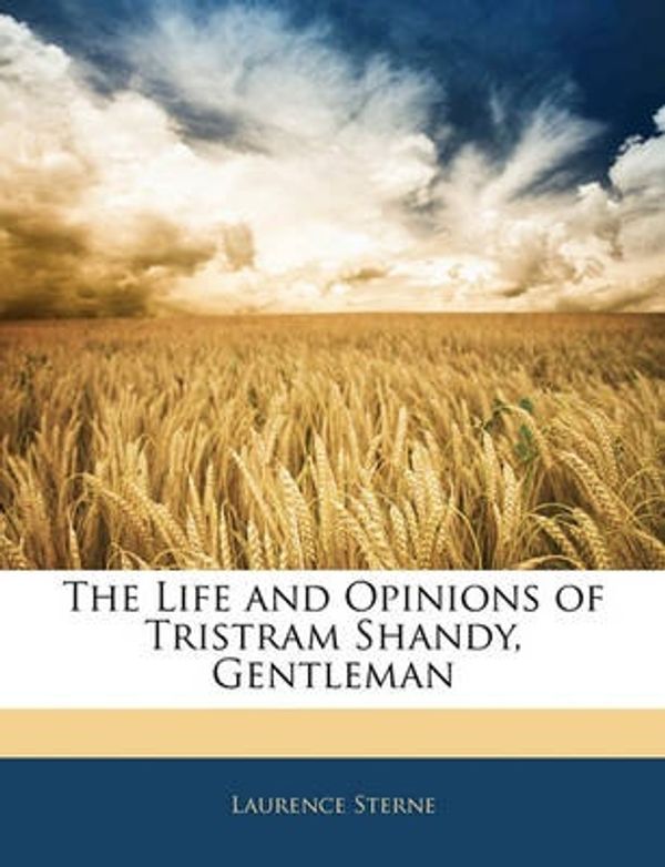 Cover Art for 9781143027383, The Life and Opinions of Tristram Shandy, Gentleman by Laurence Sterne