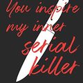 Cover Art for 9798637112944, You Inspire My Inner Serial Killer: Funny Serial Killer Journal Gift for Women, Lined Notebook With Crime Images (Serial Killer Gifts) by Killer Instinct Press