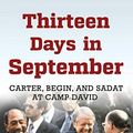 Cover Art for B01DRXD7CY, Thirteen Days in September: Carter, Begin, and Sadat at Camp David by Lawrence Wright