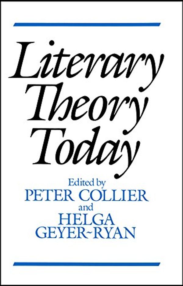 Cover Art for 9780745609720, Literary Theory Today by Peter Collier, Helga Geyer-Ryan