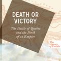 Cover Art for 9780143182856, The History of Canada Series: Death or Victory by Dan Snow