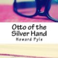 Cover Art for 9781986437004, Otto of the Silver Hand by Howard Pyle