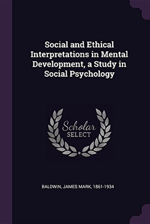 Cover Art for 9781378672600, Social and Ethical Interpretations in Mental Development, a Study in Social Psychology by James Mark Baldwin