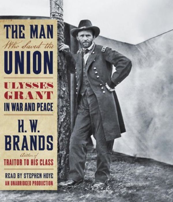 Cover Art for 9780307701664, The Man Who Saved the Union by H. W. Brands
