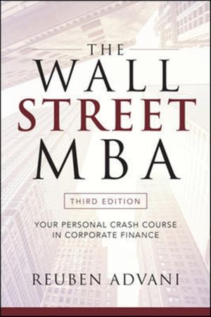Cover Art for 9781260135596, The Wall Street MBA, Third Edition: Your Personal Crash Course in Corporate Finance by Reuben Advani
