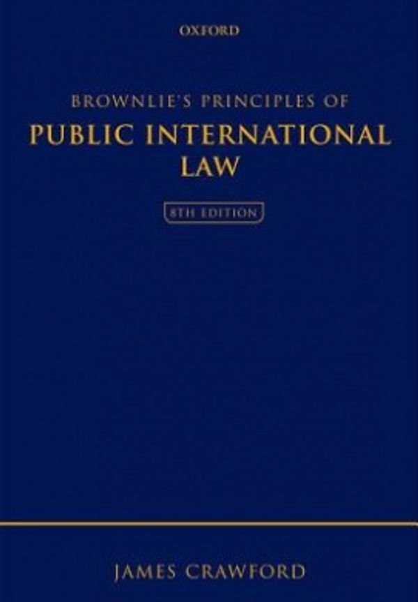 Cover Art for 9780199654178, Brownlie’s Principles of Public International Law by James Crawford