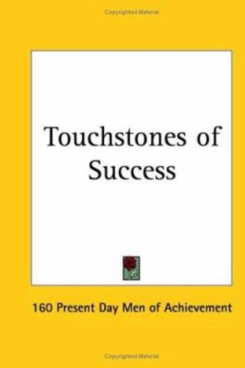 Cover Art for 9780766161627, Touchstones of Success (1920) by 160 Present Day Men of Achievement