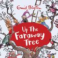 Cover Art for 9781444926538, The Magic Faraway Tree: Up the Faraway Tree: Book 4 by Enid Blyton