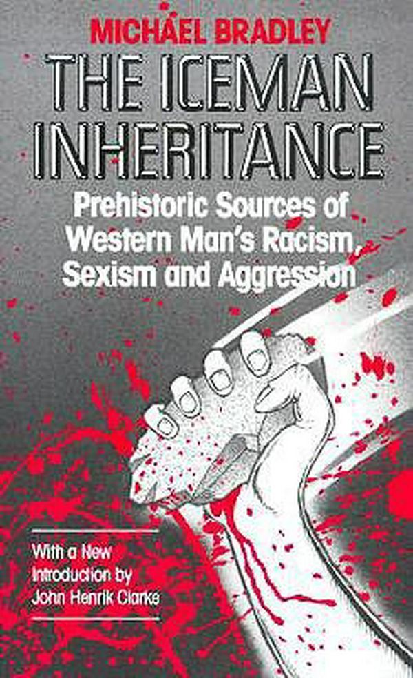 Cover Art for 9781879831001, Iceman Inheritance : Prehistoric Sources of Western Man's Racism, Sexism and Aggression by Michael Bradley