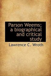 Cover Art for 9781117373393, Parson Weems; a Biographical and Critical Study by Lawrence C. Wroth