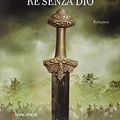 Cover Art for 9788830439375, Re senza Dio by Bernard Cornwell