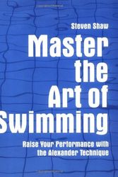 Cover Art for B01FKTOL00, Master the Art of Swimming: Raise Your Performance with the Alexander Technique by Steven Shaw (2009-08-04) by Steven Shaw