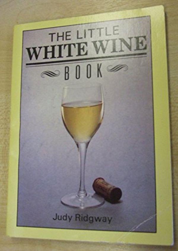 Cover Art for 9780861888832, The Little White Wine Book by Judy Ridgway