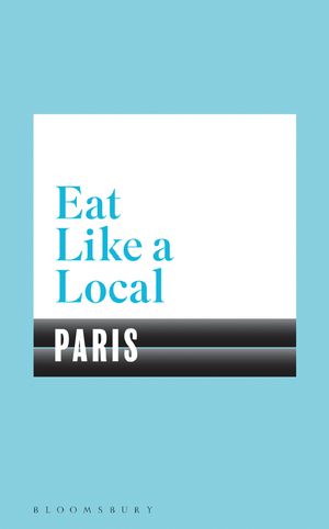 Cover Art for 9781408893258, Eat Like a Local PARIS by Bloomsbury