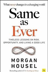 Cover Art for 9781804091050, Same as Ever: Timeless Lessons on Risk, Opportunity and Living a Good Life by Morgan Housel