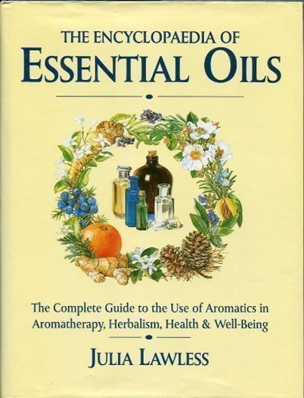 Cover Art for 9781566198585, Encyclopedia of Essential Oils: The Complete Guide to The Use of Aromatic Oils In Aromatherapy, Herbalism, Health and Well Being by Julia Lawless