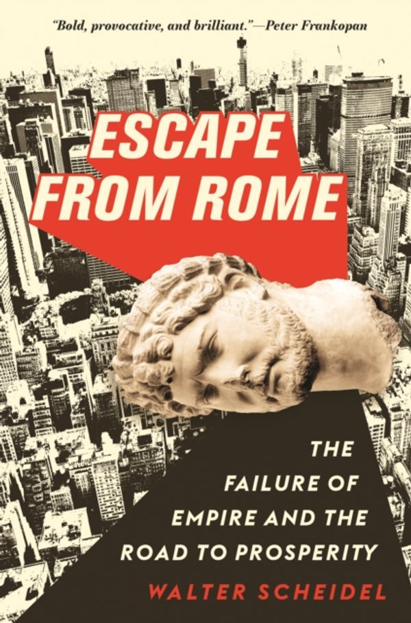 Cover Art for 9780691172187, Escape from Rome: The Failure of Empire and the Road to Prosperity by Walter Scheidel