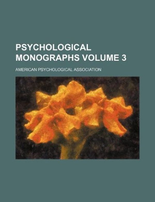 Cover Art for 9781130051926, Psychological Monographs Volume 3 by American Psychological Association