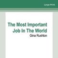 Cover Art for 9781038722836, The Most Important Job In The World by Gina Rushton