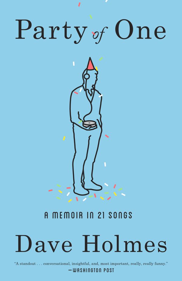 Cover Art for 9780804187992, Party of One: A Memoir in 21 Songs by Dave Holmes