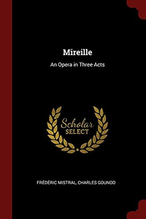Cover Art for 9781375826099, Mireille: An Opera in Three Acts by Frédéric Mistral