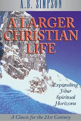 Cover Art for 9781600660269, A Larger Christian Life by A B Simpson