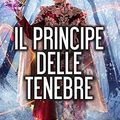 Cover Art for 9788822711830, Il principe delle tenebre by Mark Lawrence