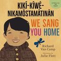 Cover Art for 9781459820166, We Sang You Home / Ka Kîweh Nikâmôstamâtinân by Richard Van Camp