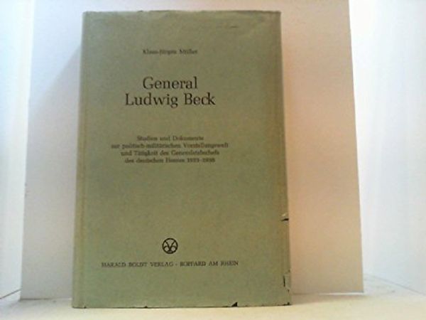 Cover Art for 9783764617851, General Ludwig Beck; Studien Und Dokumente Zur Politschen-Militarischen Vorstellungswelt ----1933-1938 by Klaus-Jurgen Muller