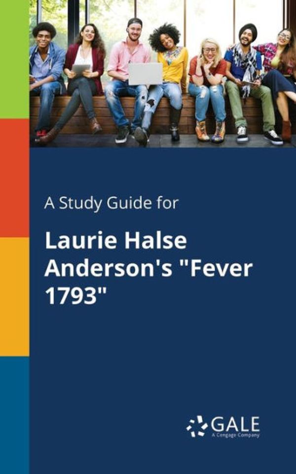 Cover Art for 9781375379953, A Study Guide for Laurie Halse Anderson's "Fever 1793" by Gale, Cengage Learning