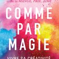 Cover Art for 9782702159316, Comme par magie: Vivre sa créativité sans la craindre by Elizabeth Gilbert