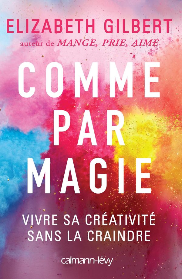 Cover Art for 9782702159316, Comme par magie: Vivre sa créativité sans la craindre by Elizabeth Gilbert