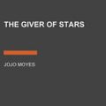 Cover Art for 9780525530213, The Giver of Stars by Jojo Moyes