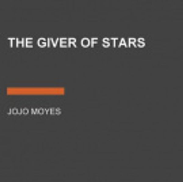 Cover Art for 9780525530213, The Giver of Stars by Jojo Moyes