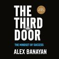 Cover Art for B07D8YN5RY, The Third Door: The Wild Quest to Uncover How the World's Most Successful People Launched Their Careers by Alex Banayan