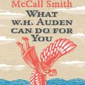 Cover Art for 9781400847976, What W. H. Auden Can Do for You by Alexander McCall Smith