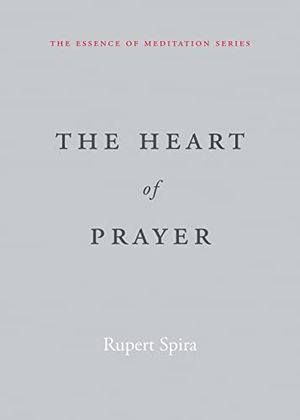 Cover Art for B0B6P624ZK, The Heart of Prayer (The Essence of Meditation Series) by Rupert Spira