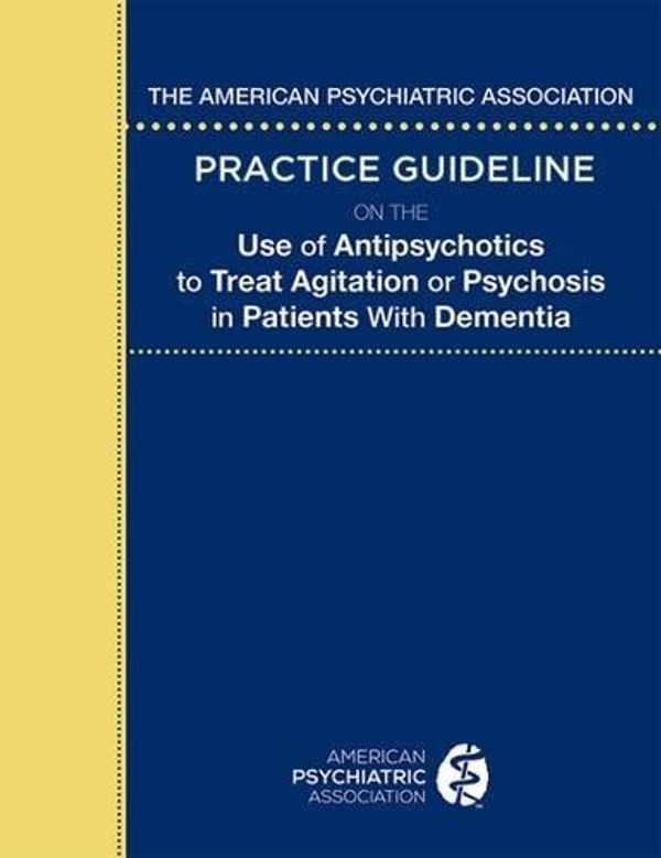 Cover Art for 9780890426777, The American Psychiatric Association Practice Guideline on the Use of Antipsychotics to Treat Agitation or Psychosis in Patients with Dementia by American Psychiatric Association