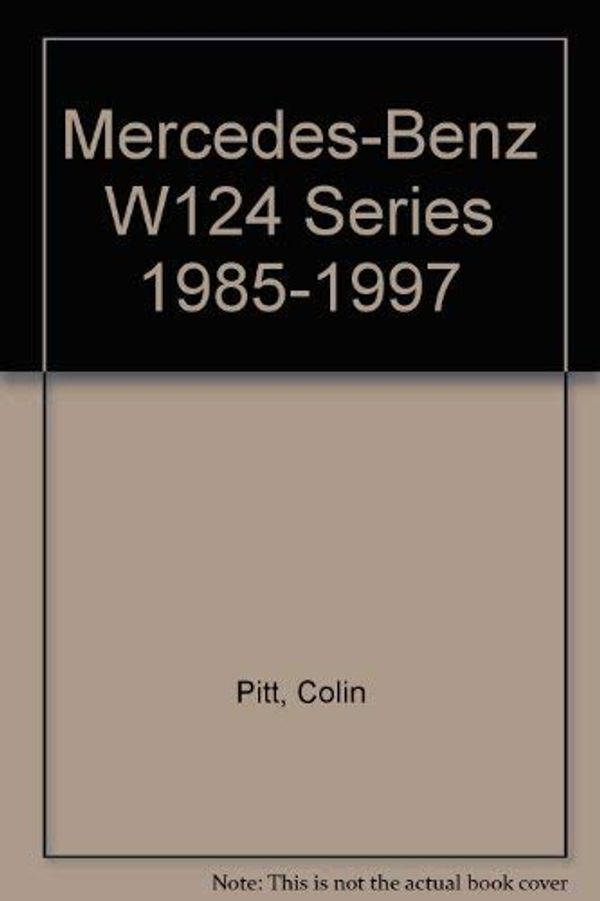 Cover Art for 9781841555355, Mercedes-Benz W124 Series 1985-1997 by Colin Pitt