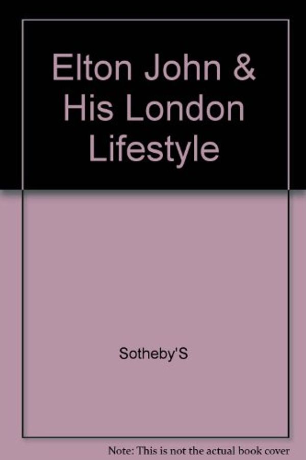 Cover Art for B003YHM04K, Elton John & His London Lifestyle by Sotheby S