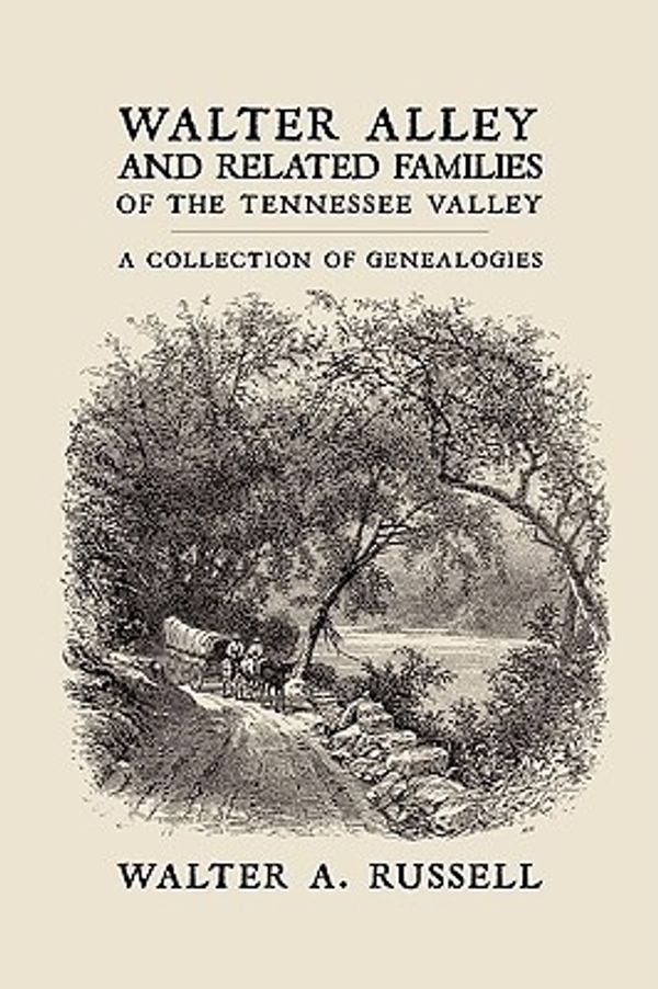 Cover Art for 9781438962979, Walter Alley and Related Families of the Tennessee Valley: A Collection of Genealogies by Walter Alley Russell