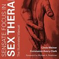 Cover Art for B06X9VH2D5, Sensate Focus in Sex Therapy: The Illustrated Manual by Linda Weiner, Avery-Clark, Constance